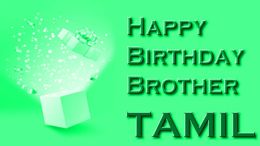 Best 75 Birthday wishes for brother in Tamil by her sister -உணர்ச்சி மற்றும் சிறந்த 75 தமிழில் சகோதரருக்கு பிறந்தநாள் வாழ்த்துக்கள்