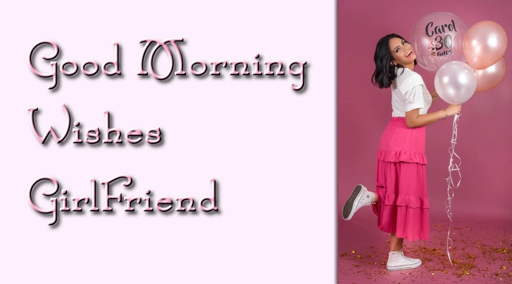 Best Good morning wishes for girlfriend 